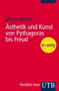 Cover-Bild zum Titel 'Ästhetik und Kunst von Pythagoras bis Freud -' von 'Elmar Waibl'