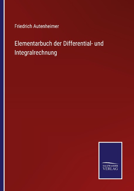 Elementarbuch der Differential- und Integralrechnung - Friedrich Autenheimer
