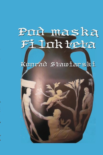 Pod Mask¿ Filokteta - Konrad Stawiarski