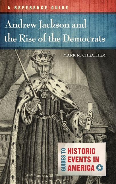 Andrew Jackson and the Rise of the Democrats - Mark Cheathem