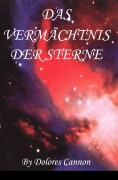 Cover-Bild zum Titel 'DAS VERMÄCHTNIS DER STERNE' von 'Dolores Cannon'