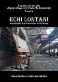 Echi lontani. Archeologia e storia industriale del Piemonte - Anna Bertino, Federico Valletta