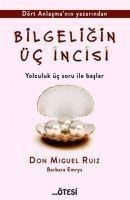 Bilgeligin Üc Incisi - Don Miguel Ruiz, Barbara Emrys