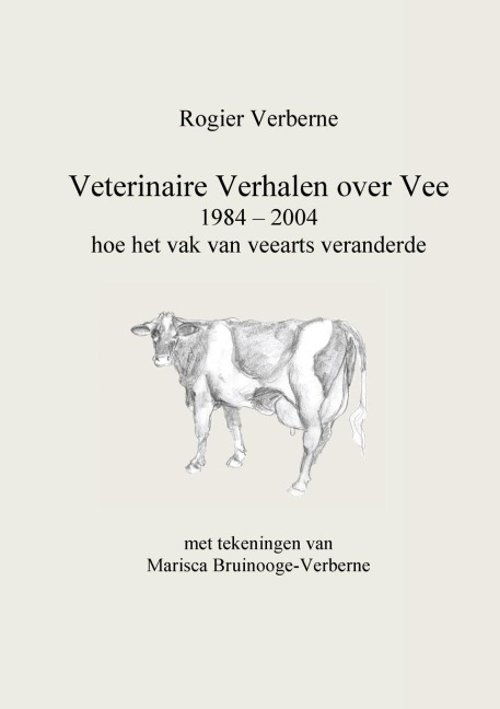 Veterinaire Verhalen over Vee 1984 - 2004 hoe het vak van veearts veranderde - Rogier Verberne