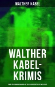 Cover-Bild zum Titel 'Walther Kabel-Krimis: Über 100 Kriminalromane & Detektivgeschichten in einem Band' von 'Walther Kabel'