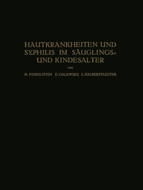 Hautkrankheiten und Syphilis im Säuglings? und Kindesalter - H. Finkelstein, L. Halberstaedter, E. Galewsky