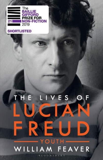 The Lives of Lucian Freud: YOUTH 1922 - 1968 - William Feaver