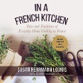 In a French Kitchen: Tales and Traditions of Everyday Home Cooking in France - 