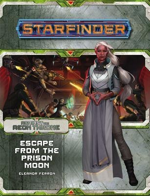 Starfinder Adventure Path: Escape from the Prison Moon (Against the Aeon Throne 2 of 3) - Eleanor Ferron