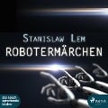 Robotermärchen (Ungekürzt) - Stanislaw Lem