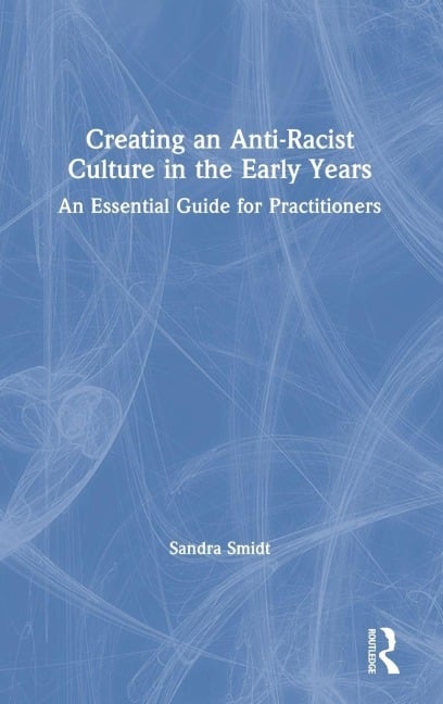 Creating an Anti-Racist Culture in the Early Years - Sandra Smidt