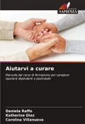 Cover-Bild zum Titel 'Aiutarvi a curare' von 'Daniela Raffo, Katherine Diaz, Carolina Villanueva'
