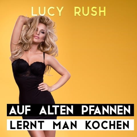 Auf alten Pfannen lernt man kochen - Lucy Rush