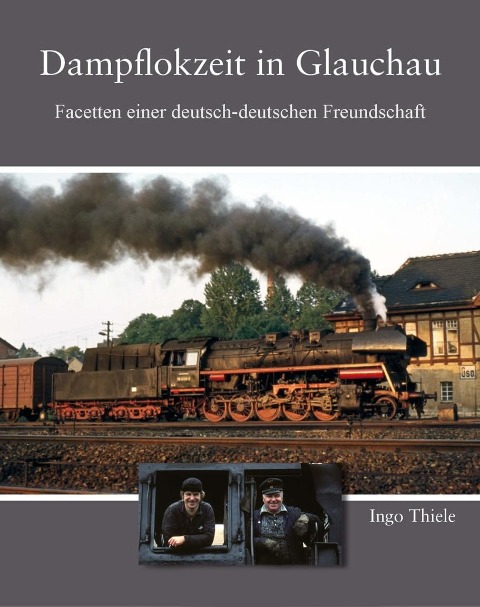 Dampflokzeit in Glauchau - Ingo Thiele