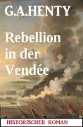 Cover-Bild zum Titel 'Rebellion in der Vendée: Historischer Roman' von 'G. A. Henty'