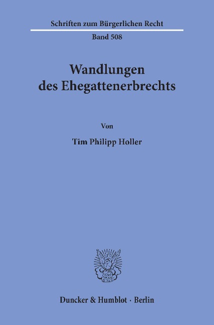 Wandlungen des Ehegattenerbrechts. - Tim Philipp Holler