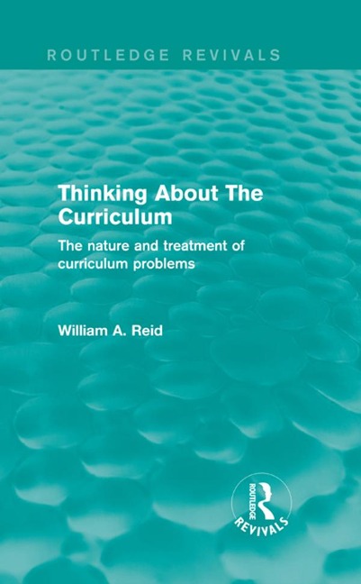 Thinking About The Curriculum (Routledge Revivals) - William Reid