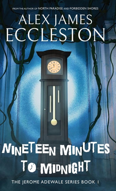 Nineteen Minutes to Midnight - Alex James Eccleston