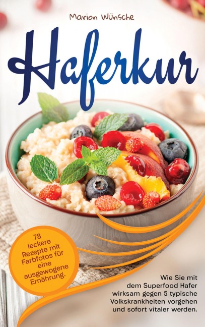 Haferkur: 78 leckere Rezepte mit Farbfotos für eine ausgewogene Ernährung. - Marion Wünsche