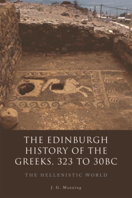 The Edinburgh History of the Greeks, 323 to 30bc - J. G. Manning