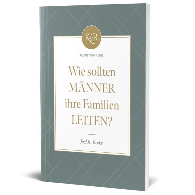 Wie sollten Männer ihre Familien leiten? - Joel R. Beeke
