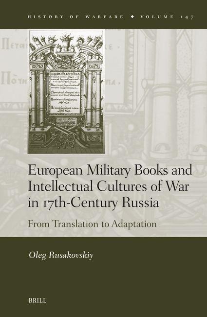 European Military Books and Intellectual Cultures of War in 17th-Century Russia - Oleg Rusakovskiy