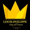 Louis-Philippe, King of France - J. M. Gardner