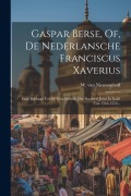 Cover-Bild zum Titel 'Gaspar Berse, Of, De Nederlansche Franciscus Xaverius: Eene Bijdrage Tot De Geschiedenis Der Sociëteit Jezus In Indië Van 1546-1553...' von 'W. Van Nieuwenhoff'
