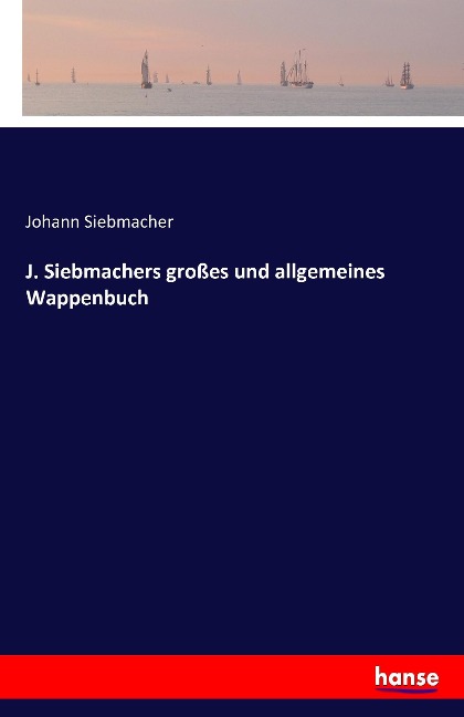 J. Siebmachers großes und allgemeines Wappenbuch - Johann Siebmacher
