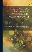 Cover-Bild zum Titel 'Traité Pratique, Théorique Et Statistique Du Choléra-Morbus De Paris: Appuyé Sur Un Grand Nombre D'observations Recueillies À L'hôpital De La Pitié' von 'Jean Bouillaud'