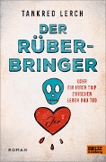 Der Rüberbringer oder Ein irrer Trip zwischen Leben und Tod - Tankred Lerch