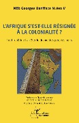 Cover-Bild zum Titel 'L'Afrique s'est-elle définitivement résignée à la colonialité ?' von 'Nôb Georges Boniface Nlend V'