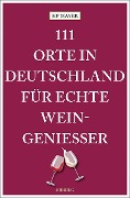 111 Orte in Deutschland für echte Weingenießer - Hp Mayer