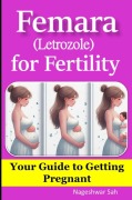 Cover-Bild zum Titel 'Femara (Letrozole) for Fertility: Your Guide to Getting Pregnant' von 'Nageshwar Sah'