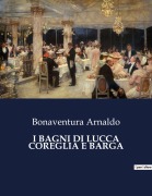 Cover-Bild zum Titel 'I BAGNI DI LUCCA COREGLIA E BARGA' von 'Bonaventura Arnaldo'