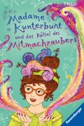 Cover-Bild zum Titel 'Madame Kunterbunt, Band 3 - Madame Kunterbunt und das Rätsel des Mitmachzaubers' von 'Thilo'