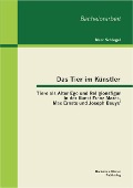 Cover-Bild zum Titel 'Das Tier im Künstler: Tiere als Alter Ego und Religionsfigur in der Kunst Franz Marcs, Max Ernsts und Joseph Beuys'' von 'Marc Schlegel'