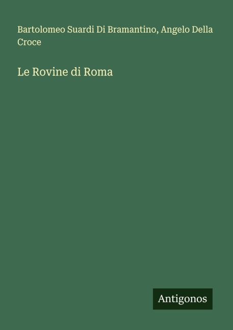 Le Rovine di Roma - Bartolomeo Suardi Di Bramantino, Angelo Della Croce