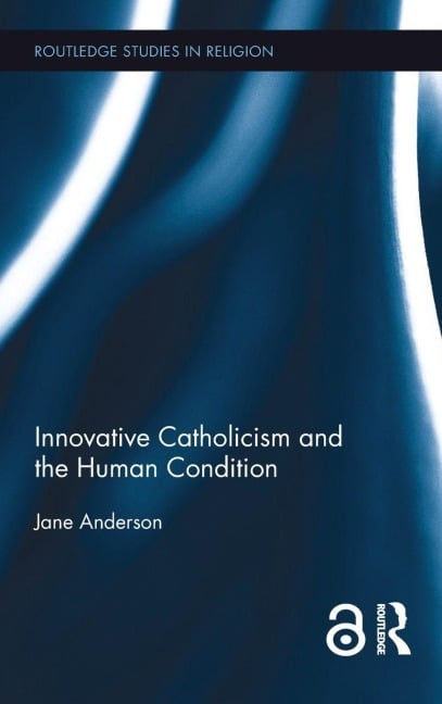 Innovative Catholicism and the Human Condition - Jane Anderson