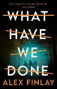 Cover-Bild zum Titel 'What Have We Done' von 'Alex Finlay'