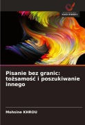 Cover-Bild zum Titel 'Pisanie bez granic: to¿samo¿¿ i poszukiwanie innego' von 'Mohsine Khrou'