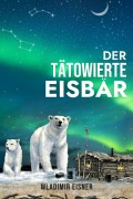 Cover-Bild zum Titel 'Der tätowierte Eisbär' von 'Wladimir Eisner'