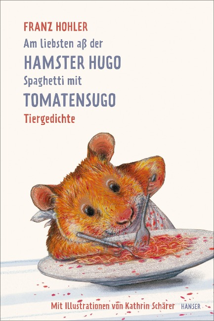 Am liebsten aß der Hamster Hugo Spaghetti mit Tomatensugo - Franz Hohler