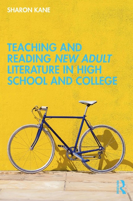 Teaching and Reading New Adult Literature in High School and College - Sharon Kane
