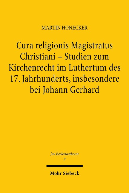 Cura religionis Magistratus Christiani - Studien zum Kirchenrecht im Luthertum des 17. Jahrhunderts, insbesondere bei Johann Gerhard - Martin Honecker