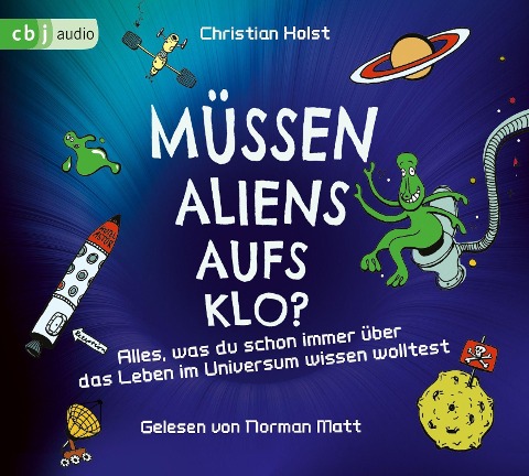 Müssen Aliens aufs Klo? - Alles, was du schon immer über das Leben im Universum wissen wolltest - Christian Holst