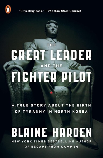 The Great Leader and the Fighter Pilot - Blaine Harden