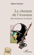 Cover-Bild zum Titel 'Le chemin de l'évasion' von 'Gilbert Huttler'