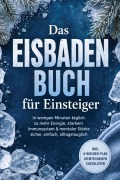 Cover-Bild zum Titel 'Das Eisbaden Buch für Einsteiger: In wenigen Minuten täglich zu mehr Energie, starkem Immunsystem & mentaler Stärke - sicher, einfach, alltagstauglich - inkl. 4-Wochen-Plan, Atemtechniken, Checklisten' von 'Ingrid Breier'