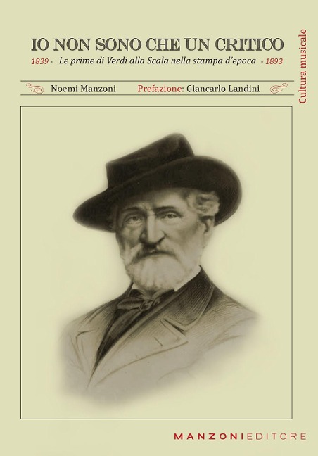 Io non sono che un critico. Le prime di Verdi alla Scala nella stampa d'epoca (1839-1893) - Noemi Manzoni